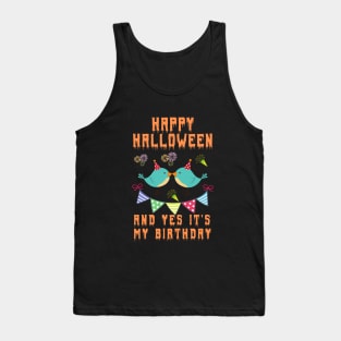 happy halloween and yes it's my birthday,happy birthday,halloween, birthday gift, kids halloween gift,new baby shirt Tank Top